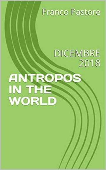 ANTROPOS IN THE WORLD: DICEMBRE 2018 (GIORNALE)